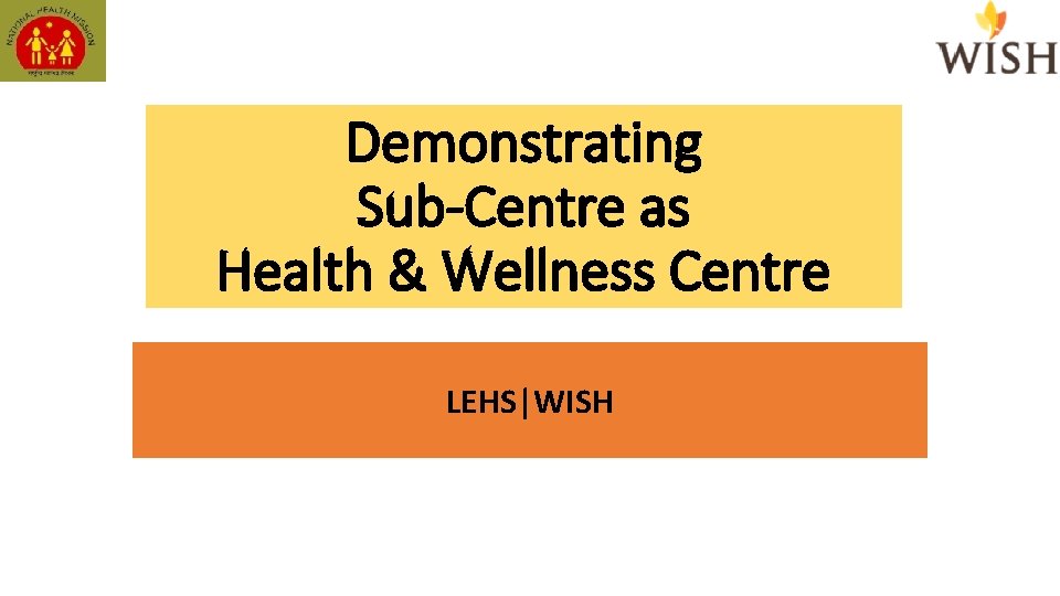 Demonstrating Sub-Centre as Health & Wellness Centre LEHS|WISH 