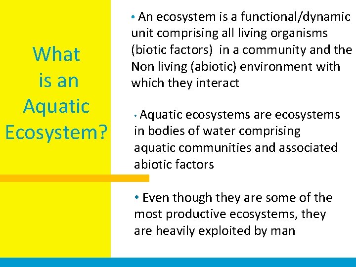  • An ecosystem is a functional/dynamic What is an Aquatic Ecosystem? unit comprising