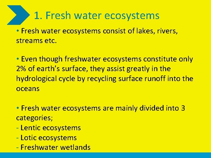 1. Fresh water ecosystems • Fresh water ecosystems consist of lakes, rivers, streams etc.