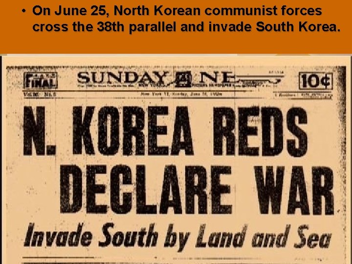  • On June 25, North Korean communist forces cross the 38 th parallel