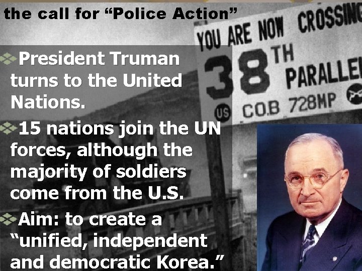 the call for “Police Action” President Truman turns to the United Nations. 15 nations