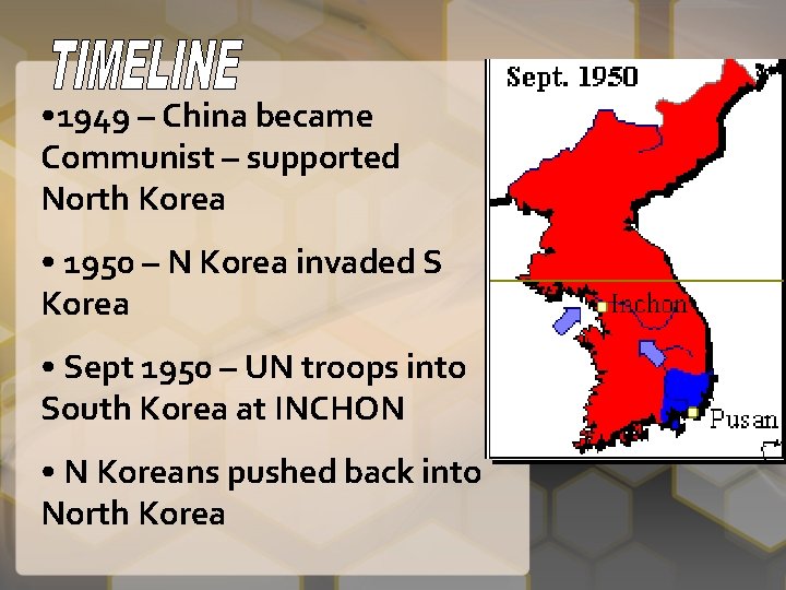  • 1949 – China became Communist – supported North Korea • 1950 –