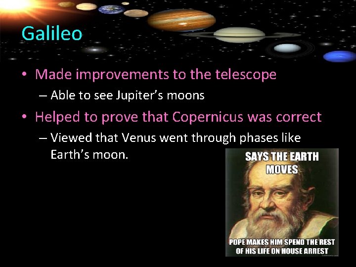 Galileo • Made improvements to the telescope – Able to see Jupiter’s moons •