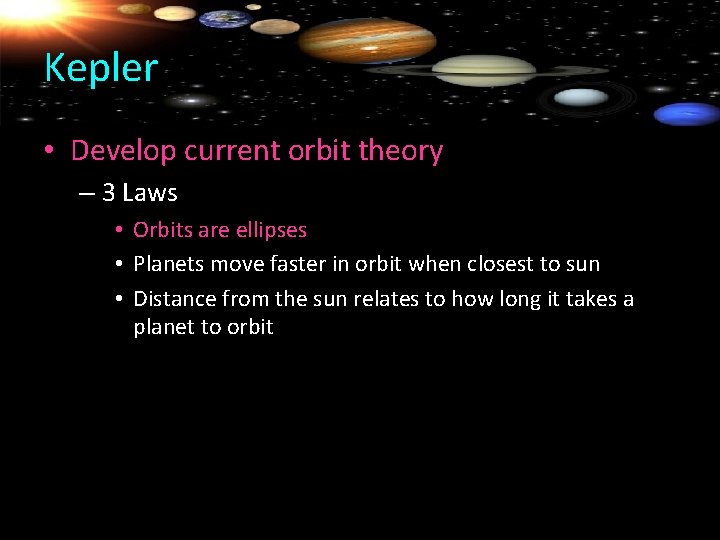 Kepler • Develop current orbit theory – 3 Laws • Orbits are ellipses •