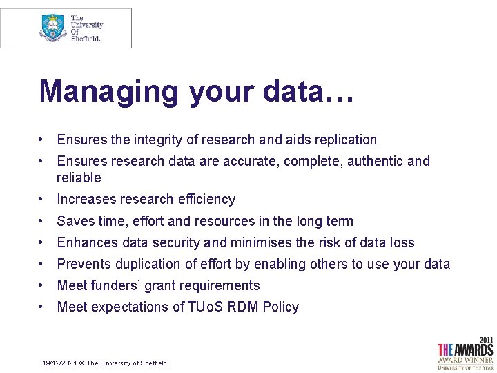 Managing your data… • Ensures the integrity of research and aids replication • Ensures