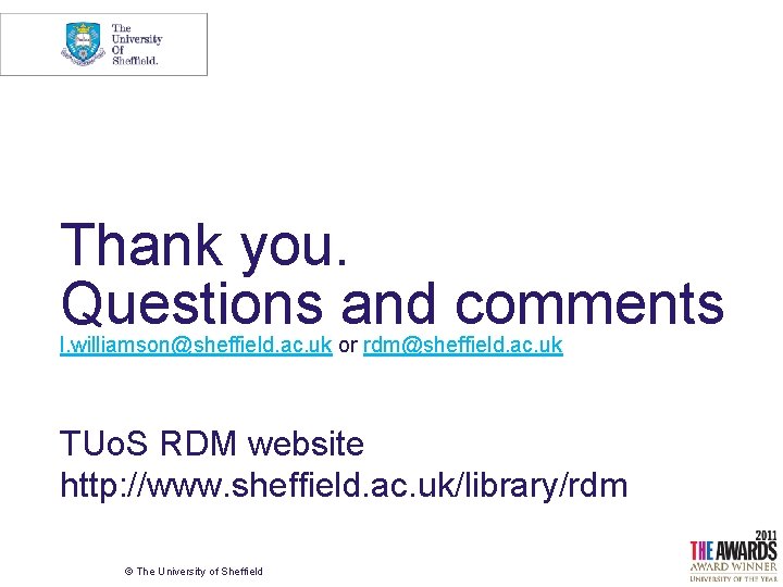 Thank you. Questions and comments l. williamson@sheffield. ac. uk or rdm@sheffield. ac. uk TUo.