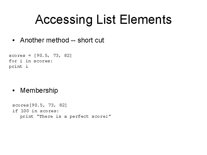 Accessing List Elements • Another method -- short cut scores = [90. 5, 73,