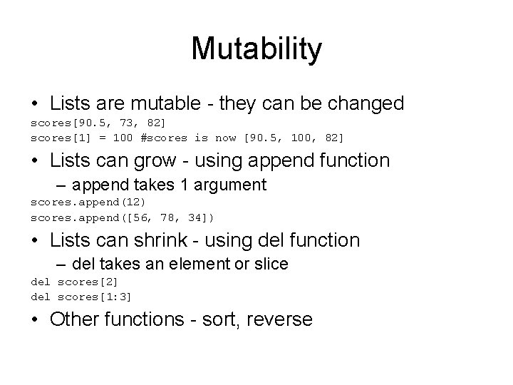 Mutability • Lists are mutable - they can be changed scores[90. 5, 73, 82]