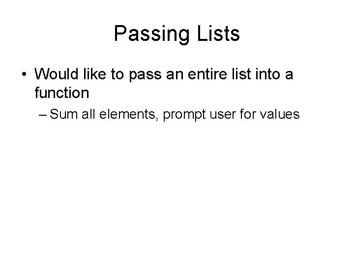 Passing Lists • Would like to pass an entire list into a function –