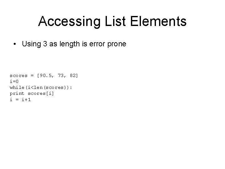 Accessing List Elements • Using 3 as length is error prone scores = [90.