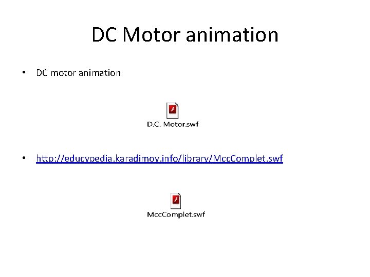 DC Motor animation • DC motor animation • http: //educypedia. karadimov. info/library/Mcc. Complet. swf
