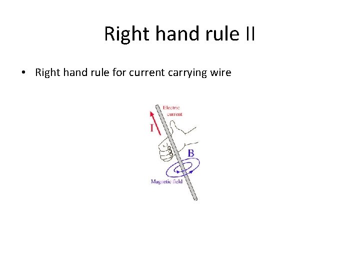 Right hand rule II • Right hand rule for current carrying wire 