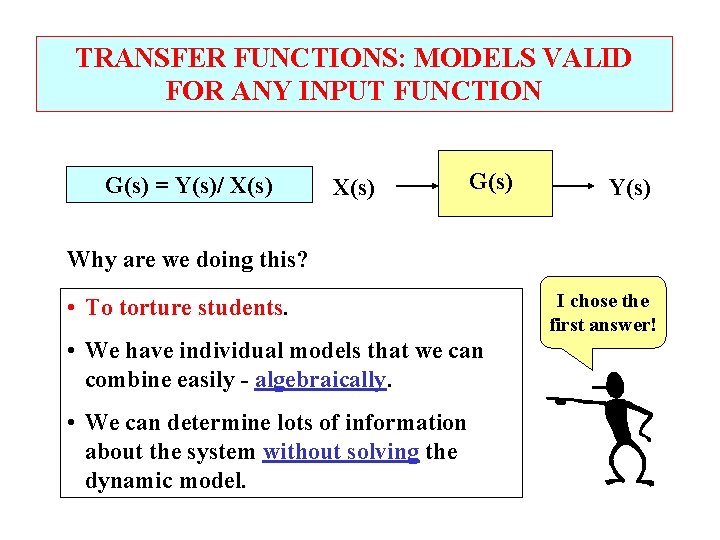 TRANSFER FUNCTIONS: MODELS VALID FOR ANY INPUT FUNCTION G(s) = Y(s)/ X(s) G(s) Y(s)