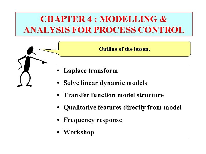 CHAPTER 4 : MODELLING & ANALYSIS FOR PROCESS CONTROL Outline of the lesson. •