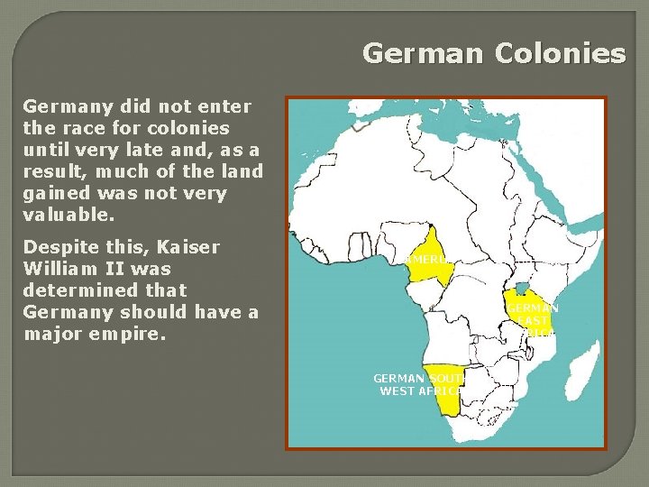 German Colonies Germany did not enter the race for colonies until very late and,