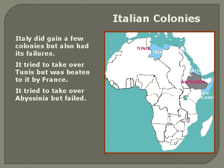 Italian Colonies Italy did gain a few colonies but also had its failures. It