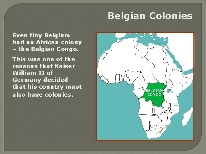 Belgian Colonies Even tiny Belgium had an African colony – the Belgian Congo. This