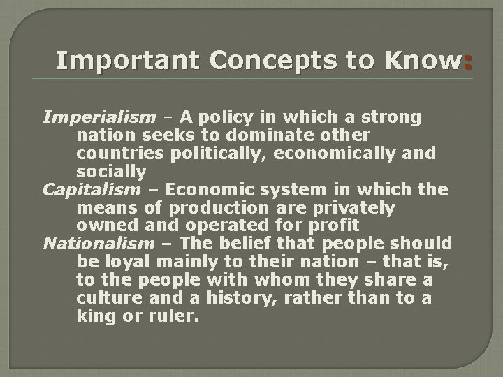 Important Concepts to Know: Imperialism – A policy in which a strong nation seeks