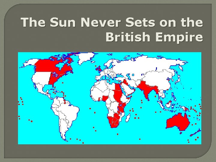 The Sun Never Sets on the British Empire 