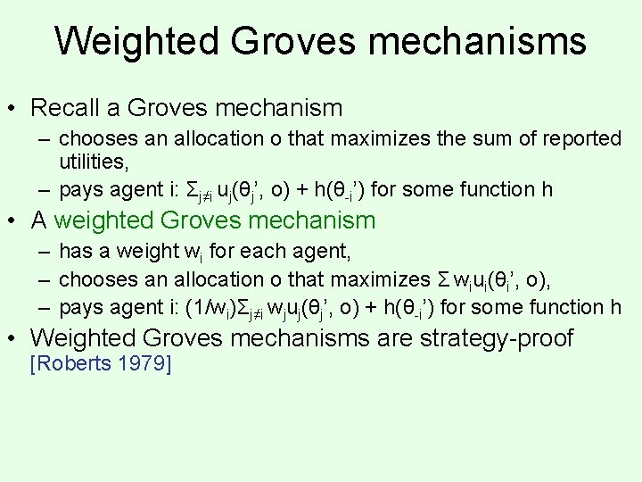 Weighted Groves mechanisms • Recall a Groves mechanism – chooses an allocation o that