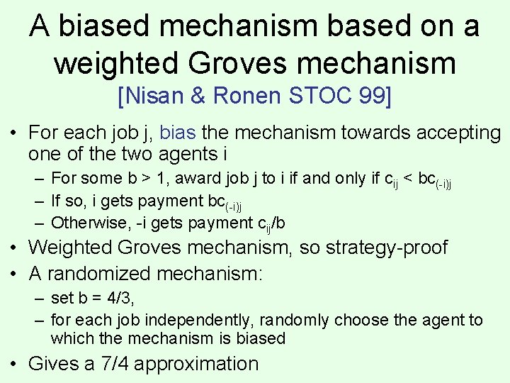 A biased mechanism based on a weighted Groves mechanism [Nisan & Ronen STOC 99]