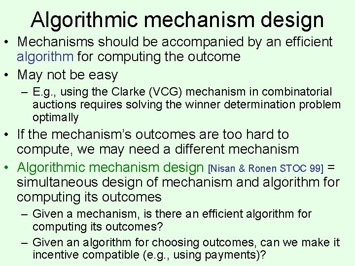 Algorithmic mechanism design • Mechanisms should be accompanied by an efficient algorithm for computing