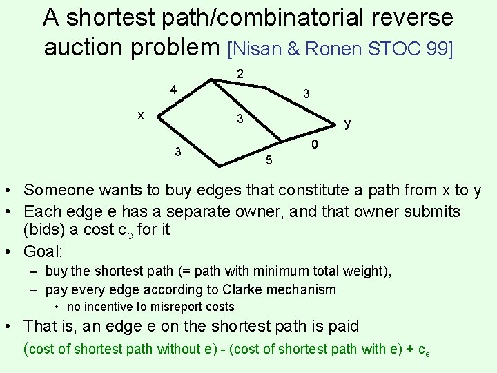 A shortest path/combinatorial reverse auction problem [Nisan & Ronen STOC 99] 2 4 x