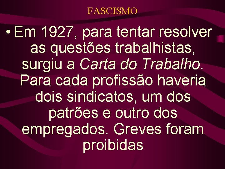 FASCISMO • Em 1927, para tentar resolver as questões trabalhistas, surgiu a Carta do