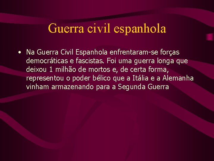 Guerra civil espanhola • Na Guerra Civil Espanhola enfrentaram-se forças democráticas e fascistas. Foi