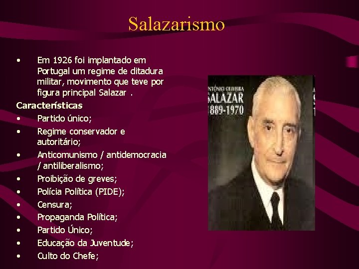 Salazarismo • Em 1926 foi implantado em Portugal um regime de ditadura militar, movimento