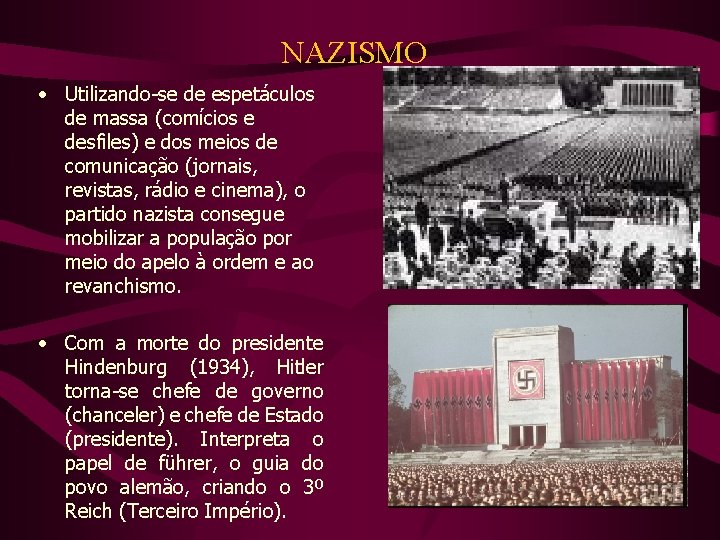NAZISMO • Utilizando-se de espetáculos de massa (comícios e desfiles) e dos meios de