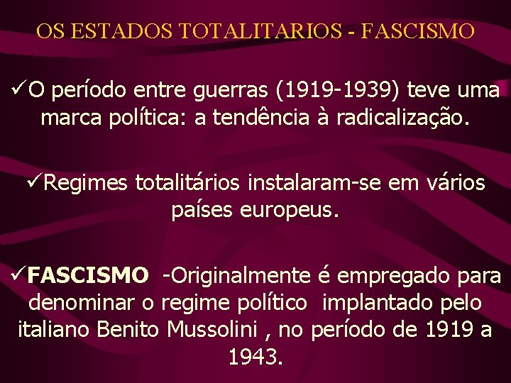 OS ESTADOS TOTALITARIOS - FASCISMO üO período entre guerras (1919 -1939) teve uma marca