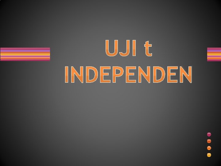 UJI t INDEPENDEN 