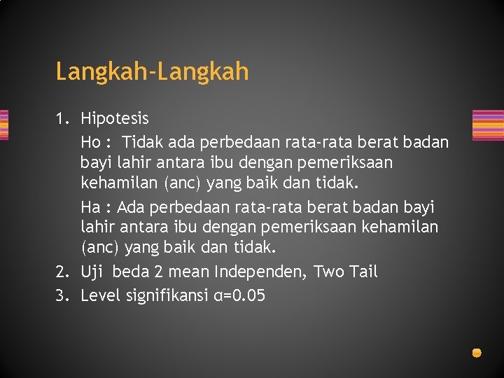 Langkah-Langkah 1. Hipotesis Ho : Tidak ada perbedaan rata-rata berat badan bayi lahir antara