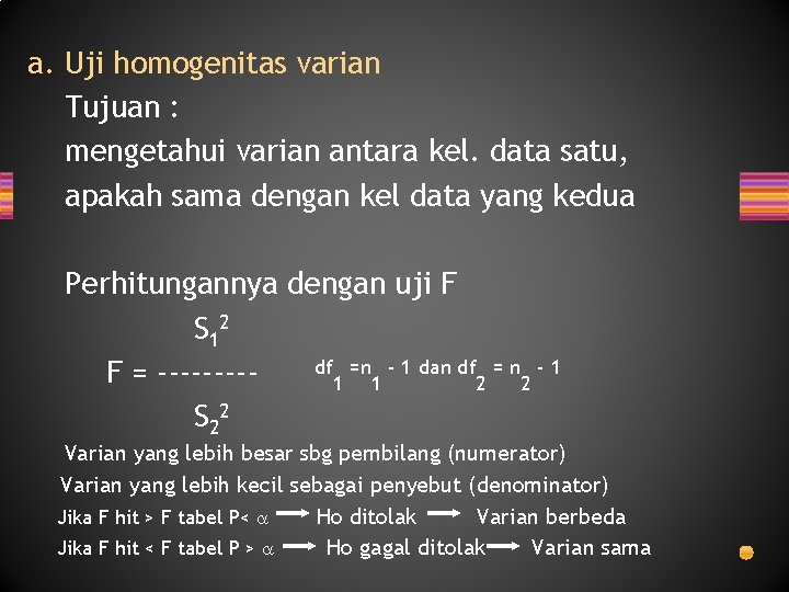 a. Uji homogenitas varian Tujuan : mengetahui varian antara kel. data satu, apakah sama