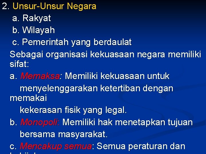 2. Unsur-Unsur Negara a. Rakyat b. Wilayah c. Pemerintah yang berdaulat Sebagai organisasi kekuasaan