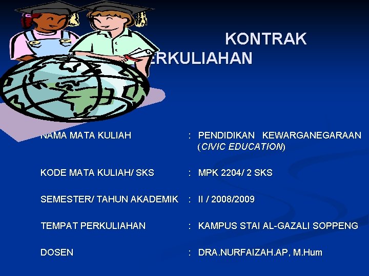 KONTRAK PERKULIAHAN NAMA MATA KULIAH : PENDIDIKAN KEWARGANEGARAAN ( CIVIC EDUCATION) KODE MATA KULIAH/