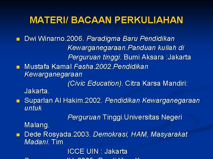 MATERI/ BACAAN PERKULIAHAN n n Dwi Winarno. 2006. Paradigma Baru Pendidikan Kewarganegaraan. Panduan kuliah