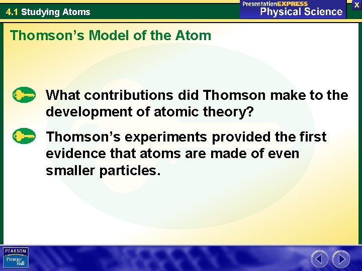 4. 1 Studying Atoms Thomson’s Model of the Atom What contributions did Thomson make