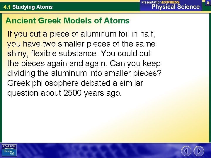 4. 1 Studying Atoms Ancient Greek Models of Atoms If you cut a piece