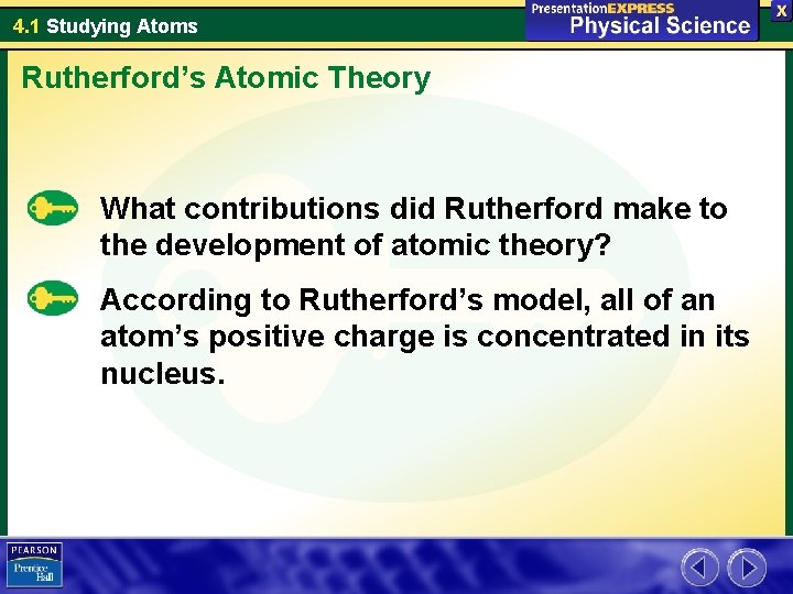 4. 1 Studying Atoms Rutherford’s Atomic Theory What contributions did Rutherford make to the