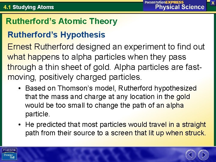 4. 1 Studying Atoms Rutherford’s Atomic Theory Rutherford’s Hypothesis Ernest Rutherford designed an experiment