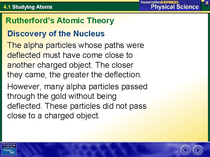 4. 1 Studying Atoms Rutherford’s Atomic Theory Discovery of the Nucleus The alpha particles