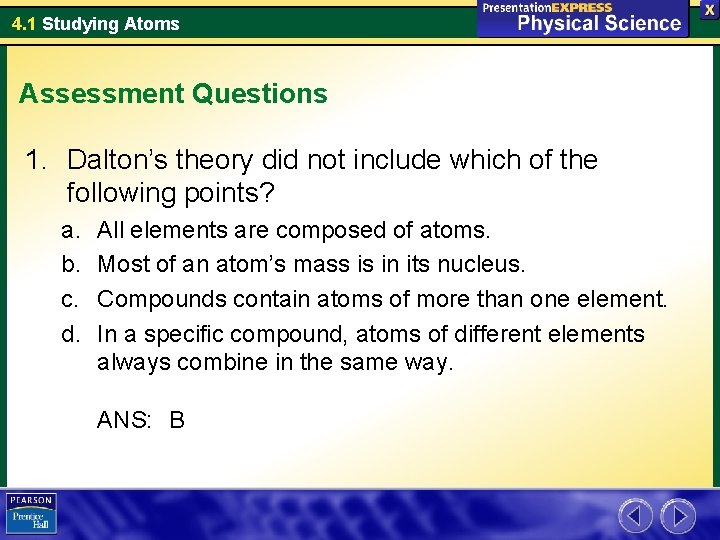 4. 1 Studying Atoms Assessment Questions 1. Dalton’s theory did not include which of