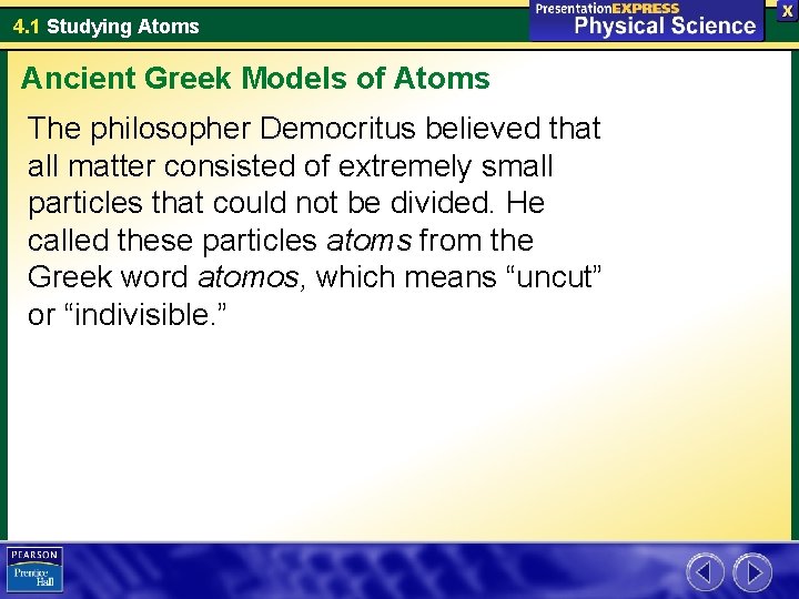 4. 1 Studying Atoms Ancient Greek Models of Atoms The philosopher Democritus believed that