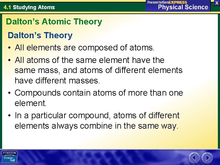 4. 1 Studying Atoms Dalton’s Atomic Theory Dalton’s Theory • All elements are composed