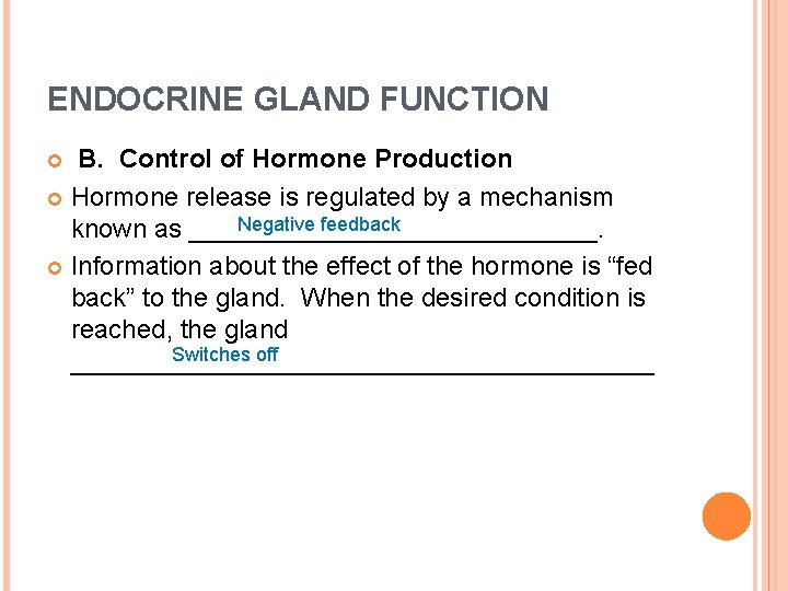 ENDOCRINE GLAND FUNCTION B. Control of Hormone Production Hormone release is regulated by a