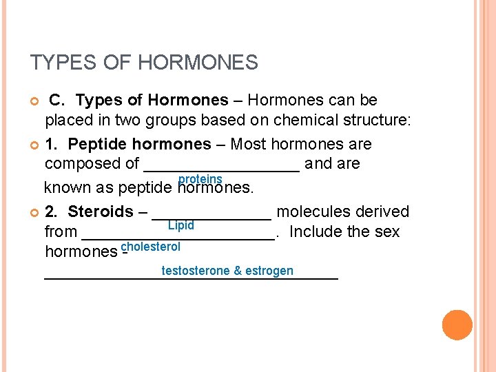 TYPES OF HORMONES C. Types of Hormones – Hormones can be placed in two