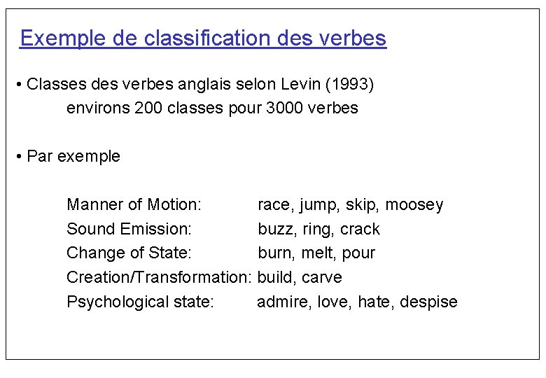 Exemple de classification des verbes • Classes des verbes anglais selon Levin (1993) environs