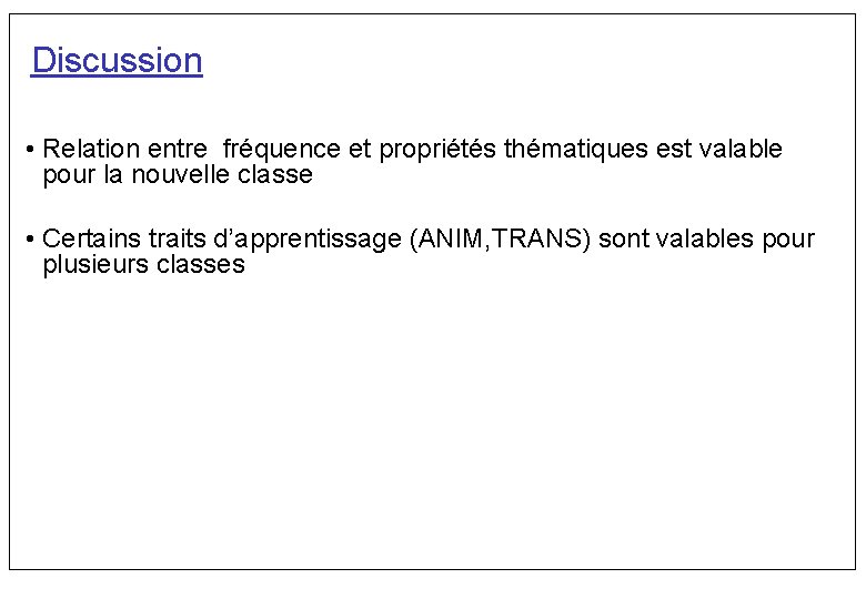 Discussion • Relation entre fréquence et propriétés thématiques est valable pour la nouvelle classe